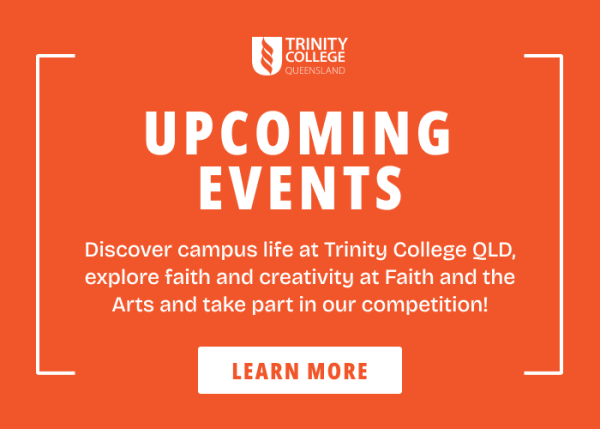 Upcoming events at Trinity College QLD. Learn more.